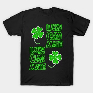 St Patrick's Day Lucky Classmate of Yours T-Shirt
